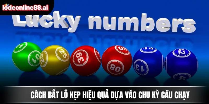Cách bắt lô kẹp hiệu quả dựa vào chu kỳ cầu chạy