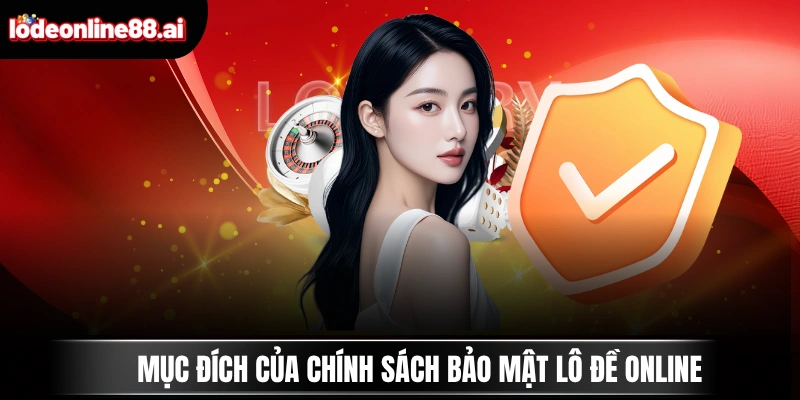 Chính Sách Bảo Mật Lô Đề Online 1 Mục đích của chính sách bảo mật Lô Đề Online