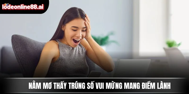 Nằm mơ thấy trúng số vui mừng mang điềm lành