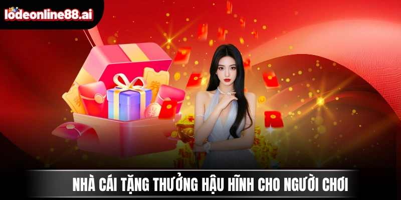 Nhà cái tặng thưởng hậu hĩnh cho người chơi