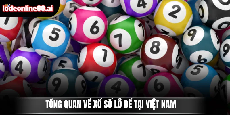 Tổng quan về xổ số lô đề tại Việt Nam